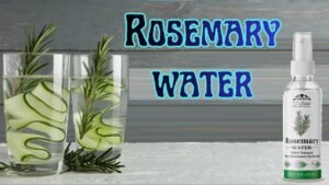 Rosemary Water: Benefits, Uses, Side Effects & How to Make Rosemary Water for Hair & Health