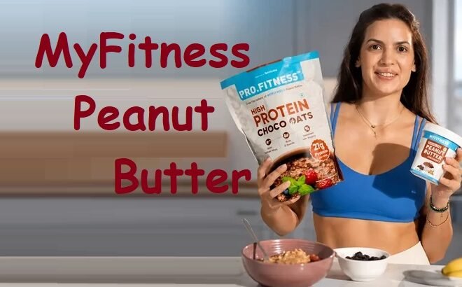 MyFitness Peanut Butter: Benefits, Nutrition, Ingredients, Uses & Complete Buying Guide